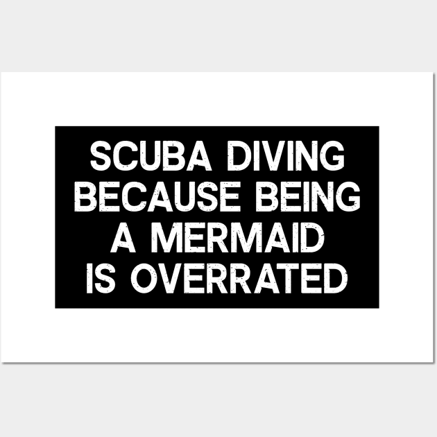 Scuba Diving Because Being a Mermaid is Overrated Wall Art by trendynoize